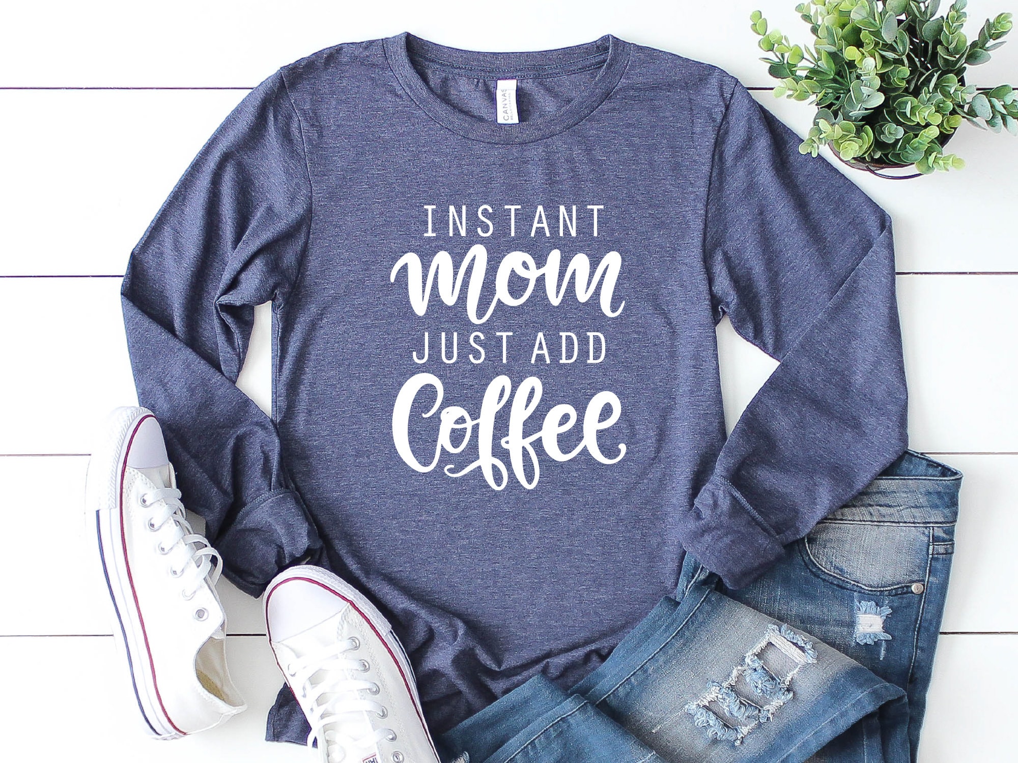 Mom Long Sleeve Shirt, Instant Mom Shirt, Just Add Coffee , Funny Mom Shirt, Coffee Shirt, Coffee Lover, Mothers Day Gift
